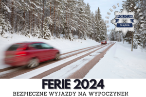 Grafika z napisem bezpieczne ferie 2024 oraz logo policji śląskiej przedstawiająca samochody jadące zaśnieżoną drogą.
