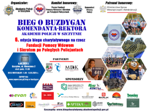 Na plakacie Biegu o buzdygan komendanta-rektora Akademii Policji w Szczytnie u góry widnieje logo organizatorów, w centralnej części znajduje się napis szóstej edycji biegu charytatywnego na rzecz Fundacji Pomocy Wdowom i Sierotom po Poległych Policjantach, który odbędzie się w Szczytnie na ulicy Klenczona 2 ósmego września bieżącego roku. W dolnej części plakatu umieszczone są loga partnerów oraz sponsorów. Z prawej strony widoczne są zdjęcia rywalizujących sportowców z poprzedniej edycji biegu o buzdygan.