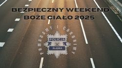 Zdjęcie przedstawia grafikę &quot;Policja Śląska, pomagamy i chronimy&quot; oraz napis &quot;BEZPIECZNY WEEKEND BOŻE CIAŁO 2025&quot;, na tle jezdni.