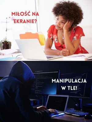 Grafika przedstawia plakat w formie A4 podzielony na pół, u góry kobieta przed laptopem i napis miłość na ekranie, na dole cyberprzestępca i napis manipulacja w tle