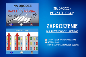 Grafika przedstawia dwa obrazki z napisami: "Na drodze patrz i słuchaj" oraz "korytarz życia". Obok obrazków widzimy biały napis na niebieskim tle : " Na drodze patrz i słuchaj . Zaproszenie dla przedstawicieli mediów, 2 marca 2026 roku (poniedziałek), godzina 11:00 . KWP w Katowicach (wejście główne).