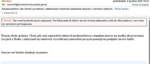 treść podziękowań: Dzisiaj około godziny 18stej gdy mój samochód odmówił posłuszeństwa i stanąłem prawie na środku skrzyżowania (wyjazd z Braks ) zatrzymał się radiowóz wycofał mój samochód poczym pomógł mi podpalić na tzw kable.



Jeszcze raz bardzo dziękuje za pomoc.