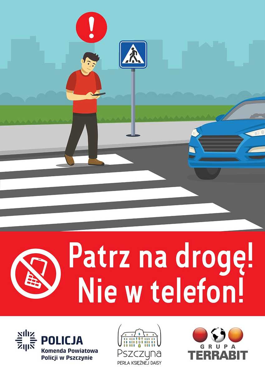 Kolorowy plakat przedstawia postać mężczyzny, który przechodzi przez przejście dla pieszych wpatrując się w telefon komórkowy. Na dole napis Patrz na drogę! Nie w telefon.