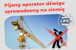grafika ze zdjęciem budowlanego żurawia, przekreślona ikona pijącego alkohol mężczyzny, logo policji i napis pijany operator dźwigu ściągnięty na ziemię.