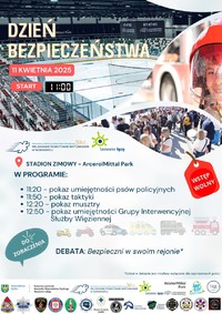 Zdjęcie przedstawia plakat wydarzenia z następującymi treściami: &quot;Dzień Bezpieczeństwa 11 kwietnia 2025 roku start 11:00 Samodzielny Publiczny Zakład Opieki Zdrowotnej Rejonowe Pogotowie Ratunkowe w Sosnowcu Sosnowiec łączy Stadion Zimowy ArcellorMittal Park W programie 11:20 - pokaz umiejętności psów policyjnych, 11:50 - pokaz taktyki, 12:20 - pokaz musztry 12:50 pokaz umiejętności Grupy Interwencyjnej Służby Więziennej Debata: Bezpieczni w swoim rejonie Udział w debacie jest możliwy wyłącznie dla zaproszonych gości Wstęp wolny&quot;